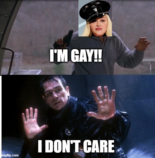 Fugitive | I'M GAY!! I DON'T CARE | image tagged in fugitive | made w/ Imgflip meme maker