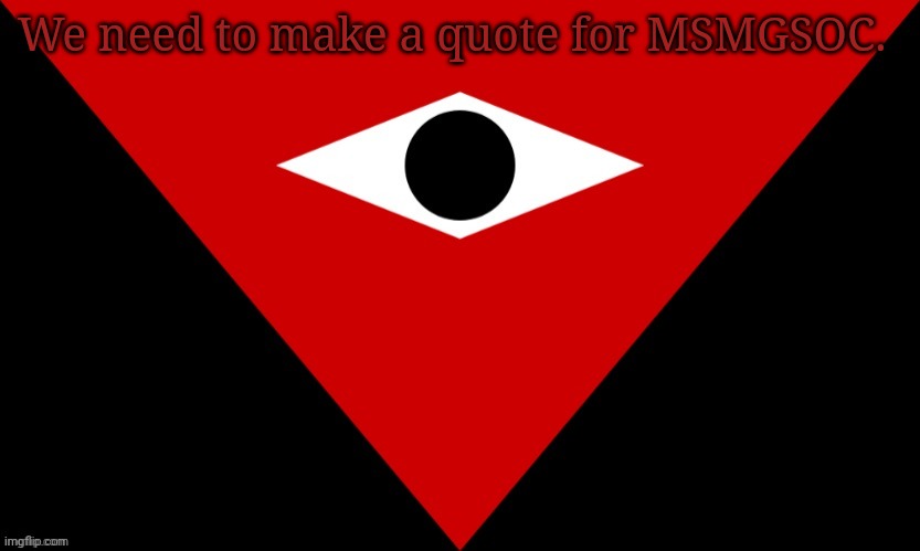 IMGSOC Flag | We need to make a quote for MSMGSOC. | image tagged in imgsoc flag | made w/ Imgflip meme maker