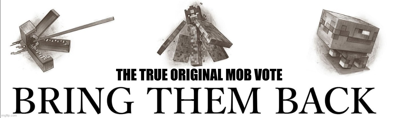 Minecraft original mob vote | THE TRUE ORIGINAL MOB VOTE | image tagged in minecraft,mob vote | made w/ Imgflip meme maker