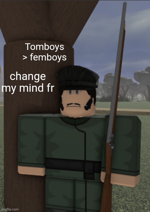 vonel as a partisan | Tomboys > femboys; change my mind fr | image tagged in vonel as a partisan | made w/ Imgflip meme maker