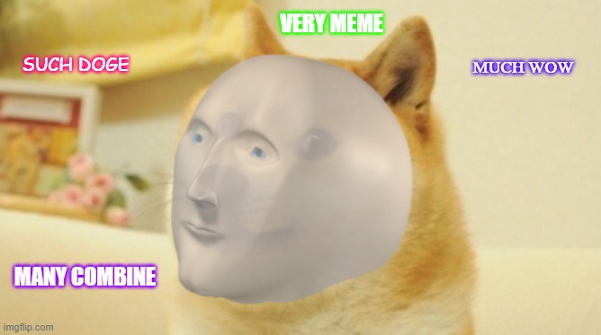 meme man | VERY MEME; MUCH WOW; SUCH DOGE; MANY COMBINE | made w/ Imgflip meme maker