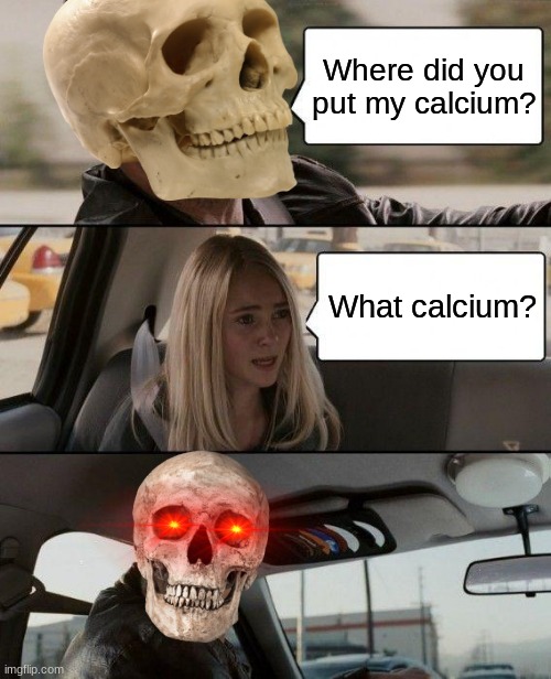 My first spooktober meme that I've posted during my life | Where did you put my calcium? What calcium? | image tagged in memes,the rock driving | made w/ Imgflip meme maker