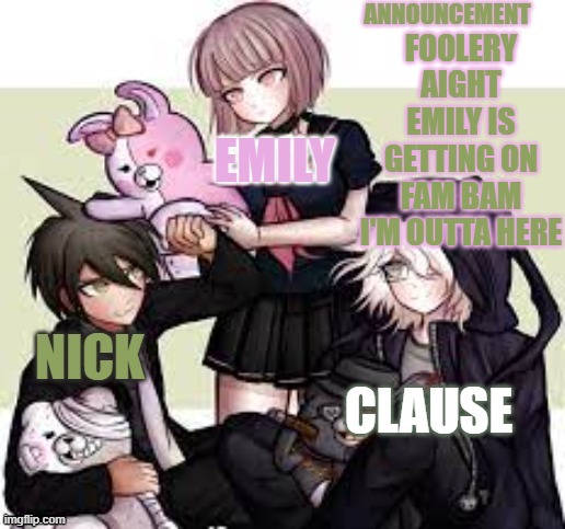 the team | FOOLERY AIGHT EMILY IS GETTING ON FAM BAM I'M OUTTA HERE | image tagged in the team | made w/ Imgflip meme maker