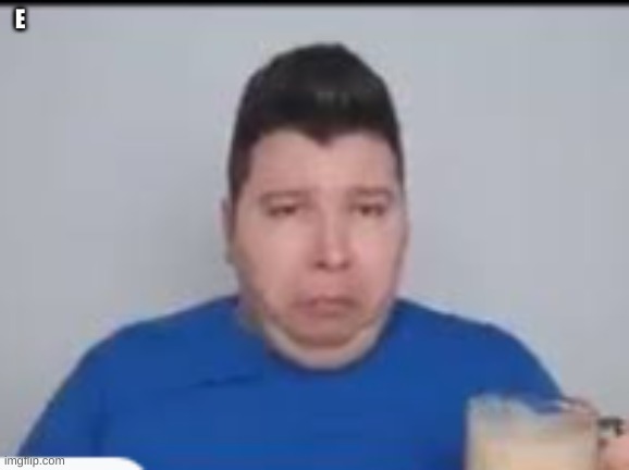 :( | E | made w/ Imgflip meme maker