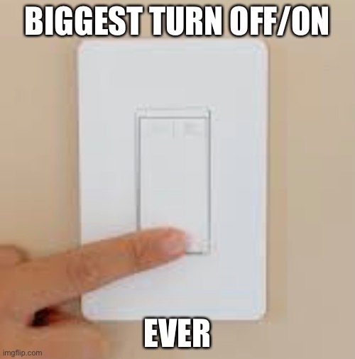 Light | BIGGEST TURN OFF/ON; EVER | image tagged in dad joke | made w/ Imgflip meme maker