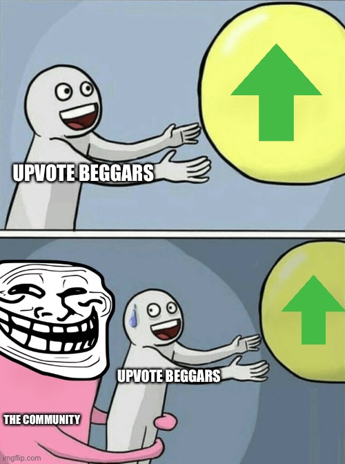 So true tho | UPVOTE BEGGARS; UPVOTE BEGGARS; THE COMMUNITY | image tagged in memes | made w/ Imgflip meme maker