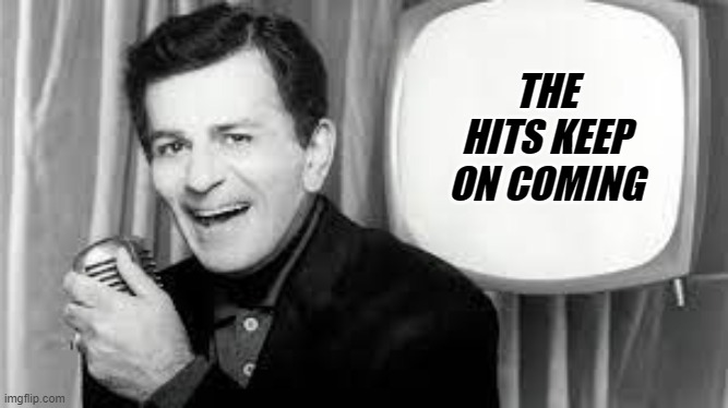 Casey  Kasem | THE HITS KEEP ON COMING | image tagged in casey kesem | made w/ Imgflip meme maker