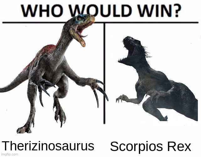 I actually think this will be close | Therizinosaurus; Scorpios Rex | image tagged in memes,who would win | made w/ Imgflip meme maker