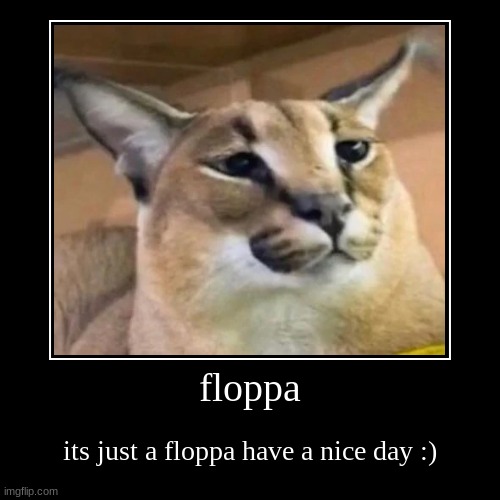 floppa | image tagged in funny,demotivationals | made w/ Imgflip demotivational maker