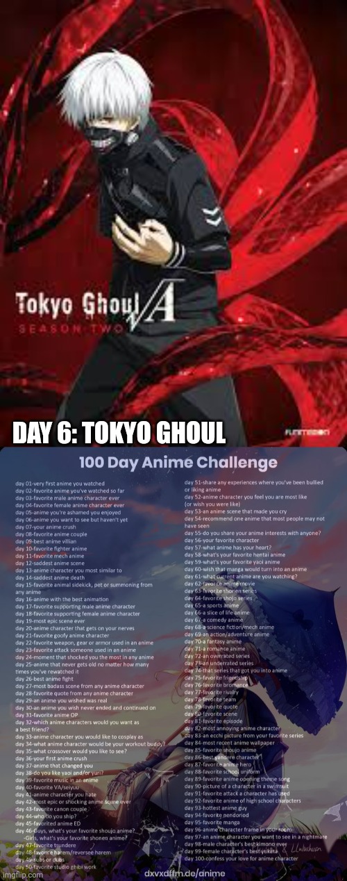 Day 6 | DAY 6: TOKYO GHOUL | image tagged in 100 day anime challenge | made w/ Imgflip meme maker