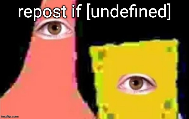 [undefined] | repost if [undefined] | image tagged in undefined | made w/ Imgflip meme maker