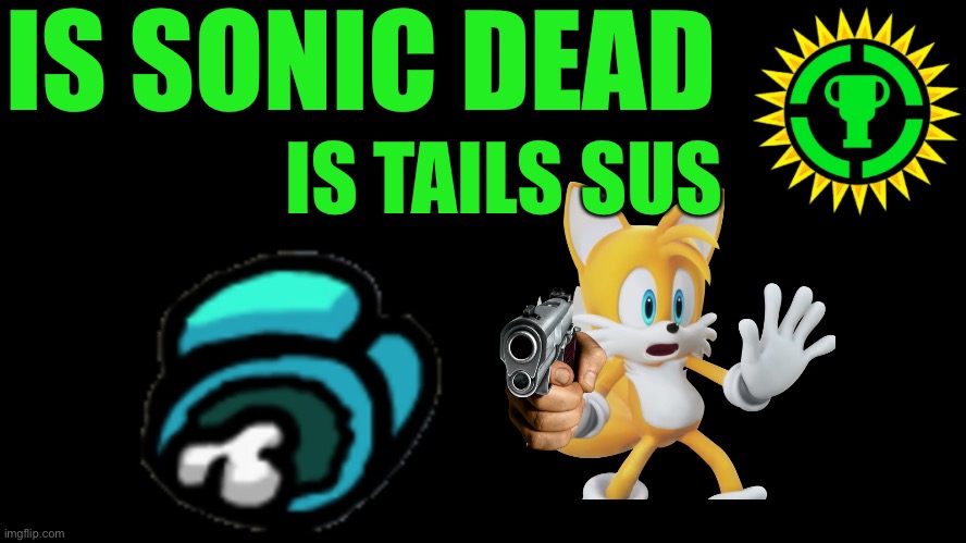 Game Theory Thumbnail | IS SONIC DEAD; IS TAILS SUS | image tagged in game theory thumbnail,sonic the hedgehog,tails the fox | made w/ Imgflip meme maker