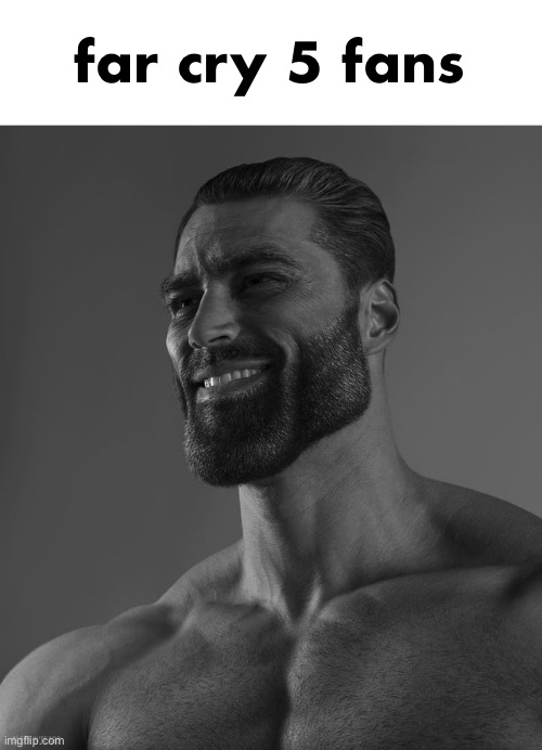 Giga Chad | far cry 5 fans | image tagged in giga chad | made w/ Imgflip meme maker