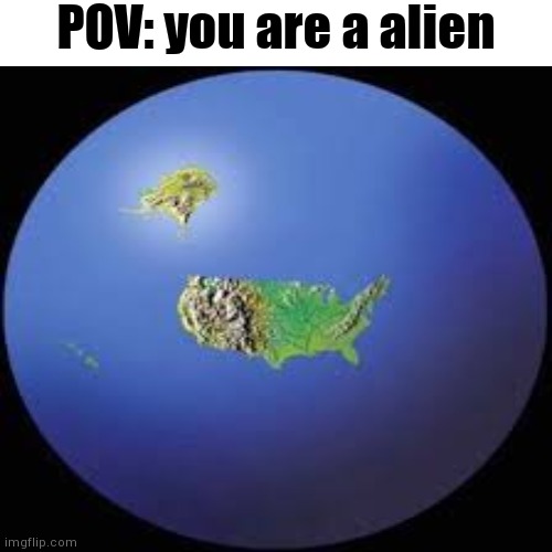 No title | POV: you are a alien | image tagged in america,alien | made w/ Imgflip meme maker