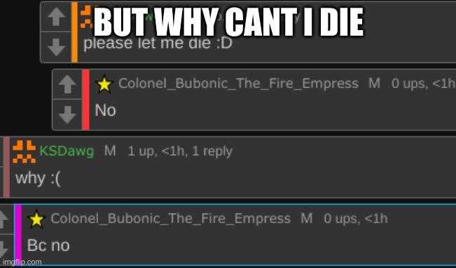 BUT WHY CANT I DIE | made w/ Imgflip meme maker