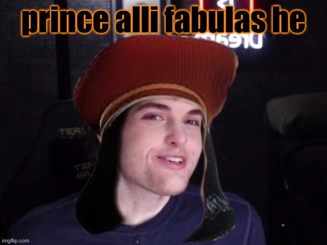 lord dreamquad | prince alli fabulous he | image tagged in lord dreamquad | made w/ Imgflip meme maker