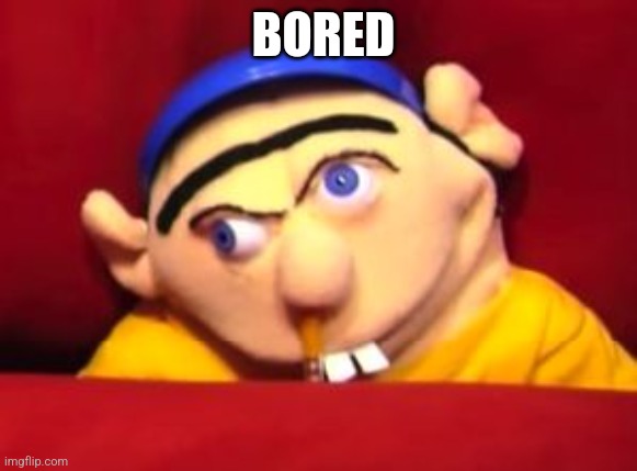 Jeffy | BORED | image tagged in jeffy | made w/ Imgflip meme maker