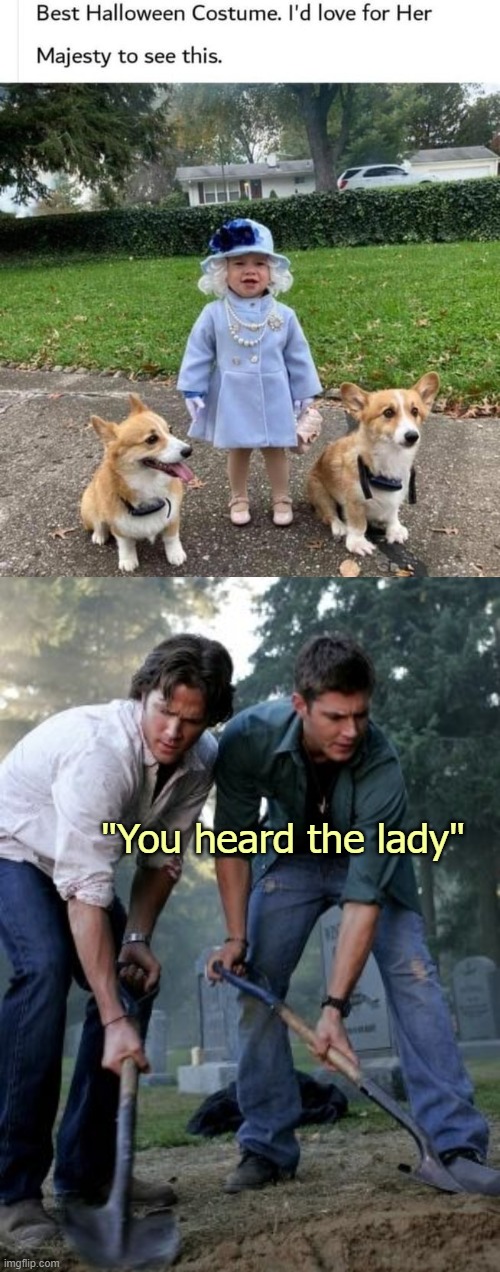 Happy halloween | "You heard the lady" | image tagged in supernatural,funny,halloween,queen elizabeth,nsfw | made w/ Imgflip meme maker