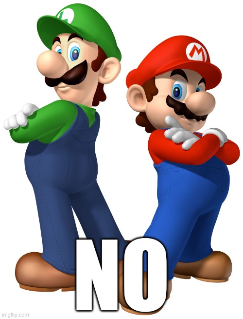 mario and lugi stop liberalism | NO | image tagged in mario and lugi stop liberalism | made w/ Imgflip meme maker