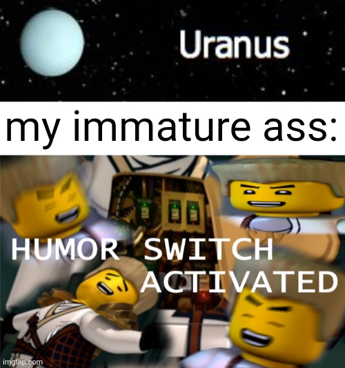 if you know you know | my immature ass: | image tagged in hall pass solar system,humor switch activated,uranus,memes,funny,dirty joke | made w/ Imgflip meme maker
