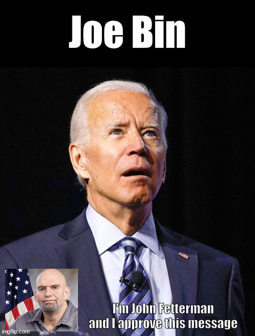 Jo Bin 2024 | Joe Bin; I'm John Fetterman and I approve this message | image tagged in joe biden | made w/ Imgflip meme maker