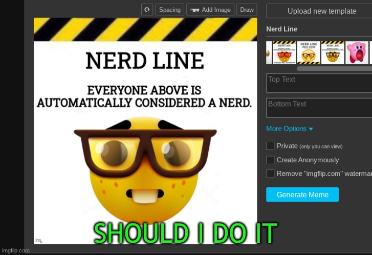 SHOULD I DO IT | made w/ Imgflip meme maker
