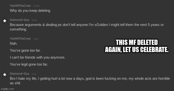 THIS MF DELETED AGAIN, LET US CELEBRATE. | made w/ Imgflip meme maker