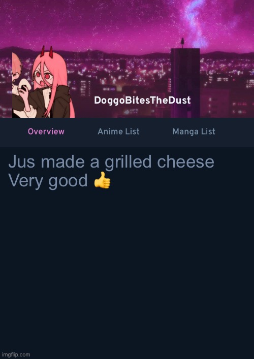Doggos AniList Temp ver 4 | Jus made a grilled cheese
Very good 👍 | image tagged in doggos anilist temp ver 4 | made w/ Imgflip meme maker