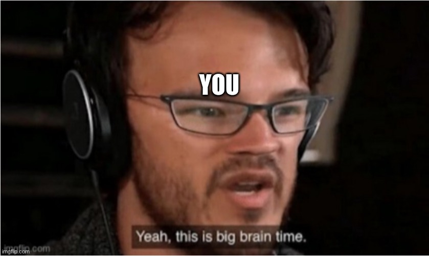 Bruh | YOU | image tagged in bruh | made w/ Imgflip meme maker