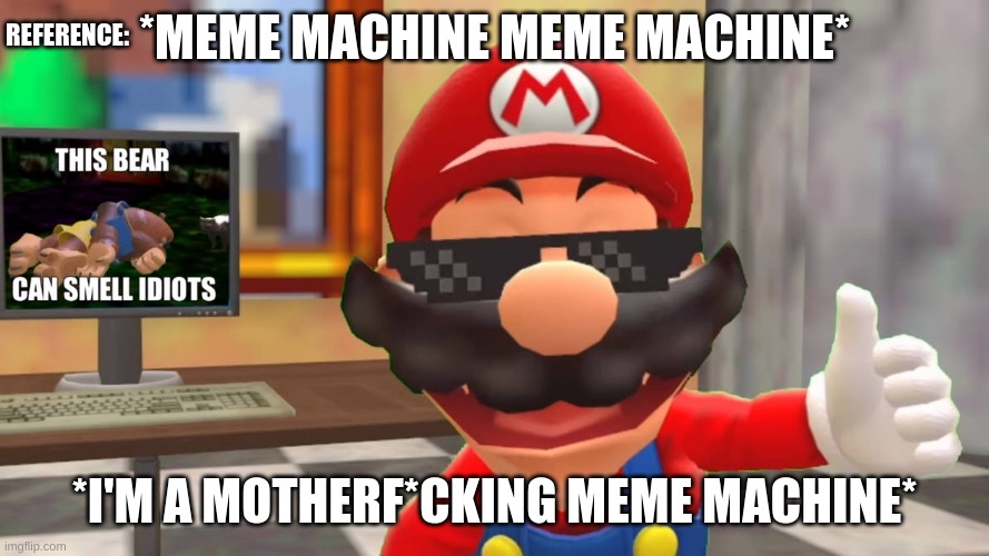 *MEME MACHINE MEME MACHINE* *I'M A MOTHERF*CKING MEME MACHINE* REFERENCE: | made w/ Imgflip meme maker