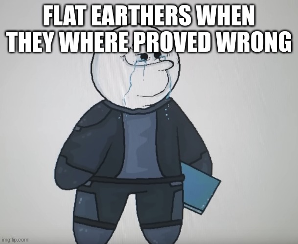 CircleToons Crying | FLAT EARTHERS WHEN THEY WHERE PROVED WRONG | image tagged in circletoons crying | made w/ Imgflip meme maker
