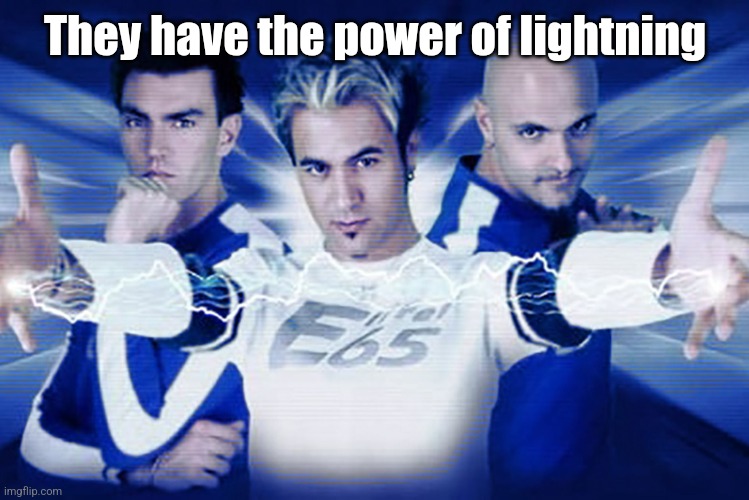 Eiffel 65. | They have the power of lightning | image tagged in eiffel 65 | made w/ Imgflip meme maker