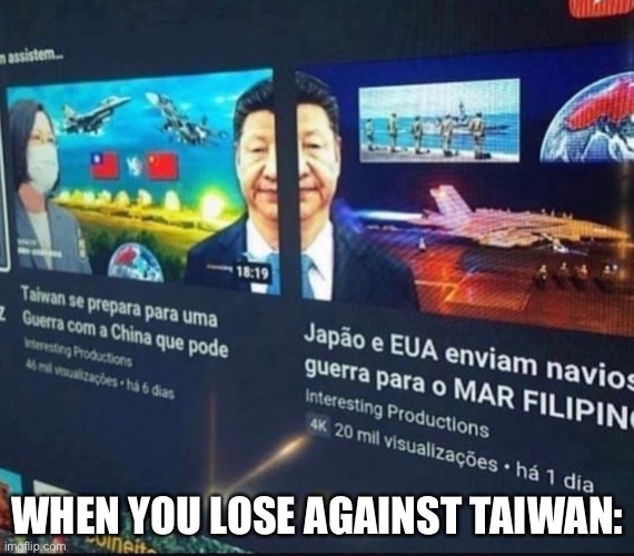 Bruh face. | WHEN YOU LOSE AGAINST TAIWAN: | image tagged in memes,cursed image,funny | made w/ Imgflip meme maker