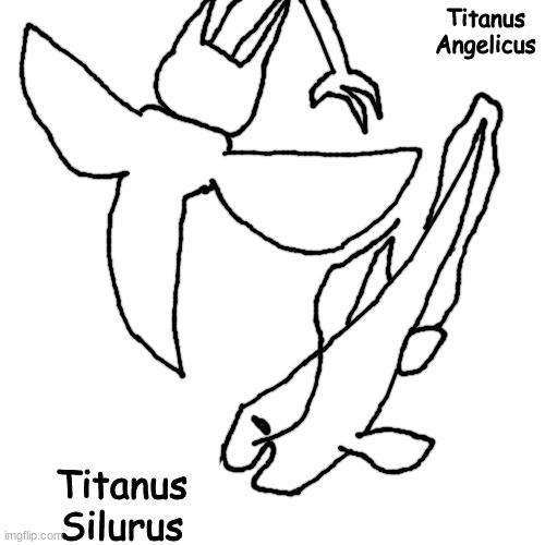 real | Titanus Angelicus; Titanus Silurus | made w/ Imgflip meme maker