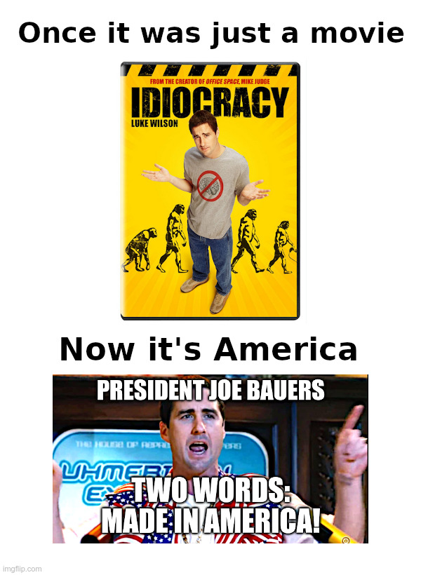Now It's America | image tagged in joe biden,made in america,dementia,idiocracy | made w/ Imgflip meme maker