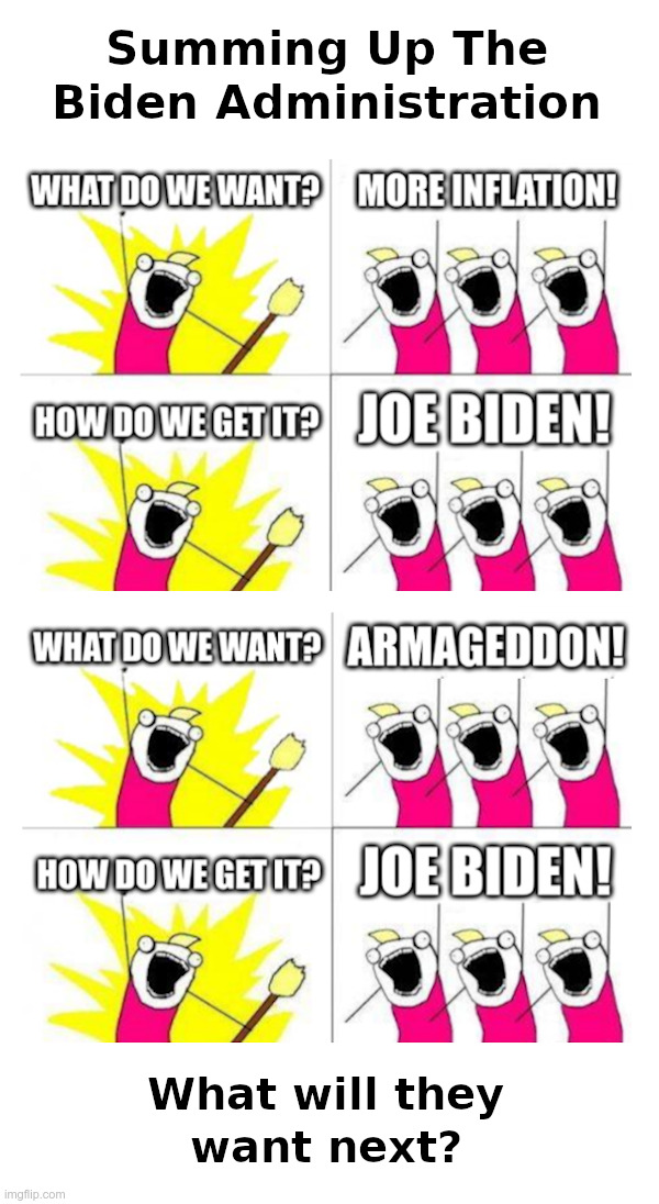 Summing Up The Biden Administration | image tagged in joe biden,inflation,taxes,war,armageddon,ice cream | made w/ Imgflip meme maker
