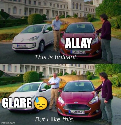 This Is Brilliant But I Like This | ALLAY; GLARE 😓 | image tagged in this is brilliant but i like this | made w/ Imgflip meme maker