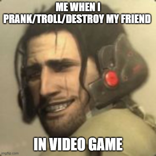 jetstream sam | ME WHEN I PRANK/TROLL/DESTROY MY FRIEND; IN VIDEO GAME | image tagged in jetstream sam smile | made w/ Imgflip meme maker