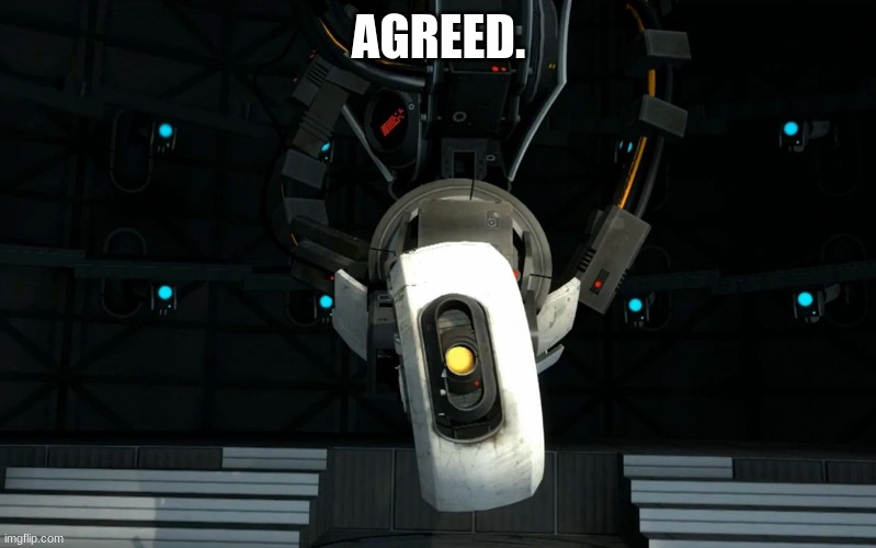 Glados | AGREED. | image tagged in glados | made w/ Imgflip meme maker