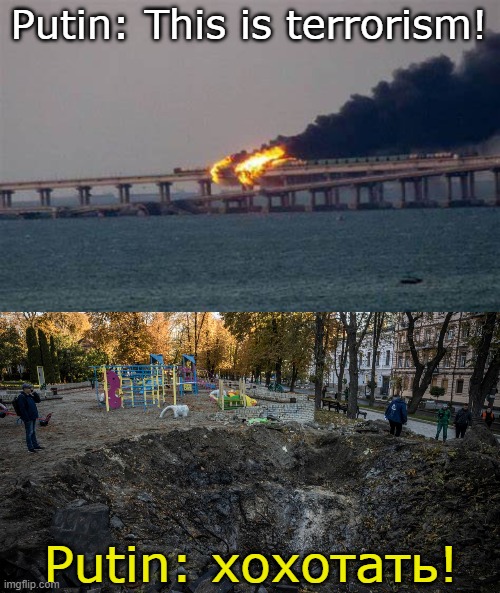 Putin Response | Putin: This is terrorism! Putin: хохотать! | image tagged in crimea bridge,kyiv playground | made w/ Imgflip meme maker