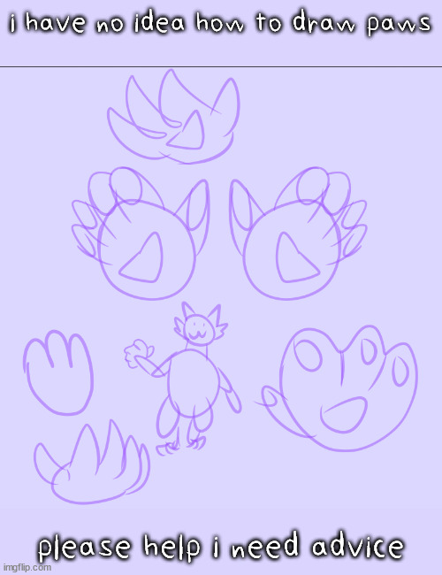 how do i draw paw hands?? I usually just do normal hands  so idk | i have no idea how to draw paws; please help i need advice | made w/ Imgflip meme maker