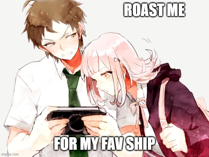 roast me because i love this ship NOW!!!!!!!1111 | ROAST ME; FOR MY FAV SHIP | made w/ Imgflip meme maker