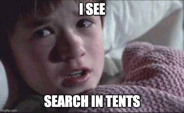 I See Search In Tents | I SEE; SEARCH IN TENTS | image tagged in google search,marketing | made w/ Imgflip meme maker