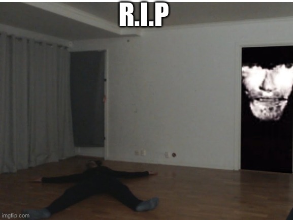 R.I.P | image tagged in intruder | made w/ Imgflip meme maker