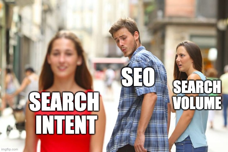 Search Intent Is Pretty Hot | SEO; SEARCH VOLUME; SEARCH 
INTENT | image tagged in memes,distracted boyfriend,google search,marketing | made w/ Imgflip meme maker