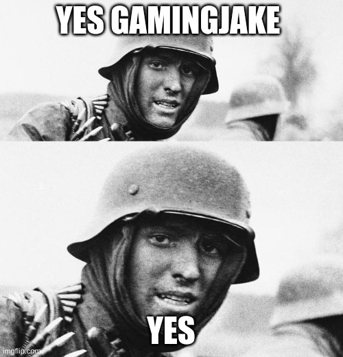 Hans, Get ze flammenwerfer | YES GAMINGJAKE YES | image tagged in hans get ze flammenwerfer | made w/ Imgflip meme maker