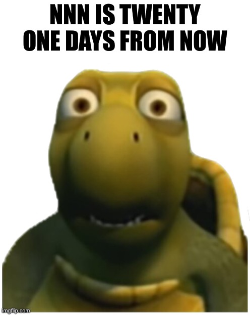 Help me train please | NNN IS TWENTY ONE DAYS FROM NOW | image tagged in augh turtle | made w/ Imgflip meme maker