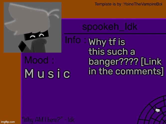 Idk's spooky month announcement template [THANK YOU YOINE-] | Why tf is this such a banger???? [Link in the comments]; M u s i c | image tagged in idk's spooky month announcement template thank you yoine-,idk,stuff,s o u p,carck | made w/ Imgflip meme maker