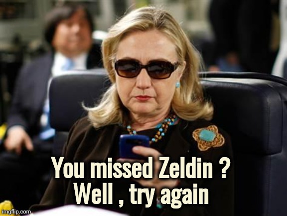 Hochul is scared | You missed Zeldin ? 
Well , try again | image tagged in memes,hillary clinton cellphone,hitman,task failed successfully,again seriously | made w/ Imgflip meme maker