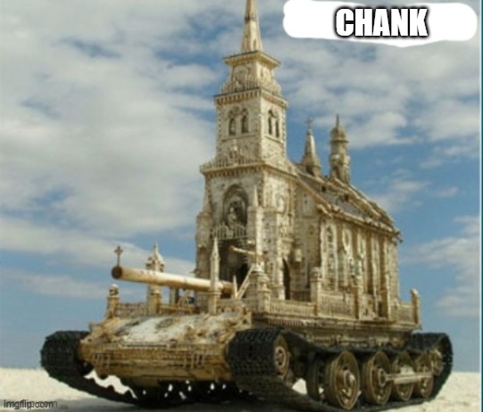 the main weapon for the christians<jk: this cracks me up> | CHANK | image tagged in chank,christian,war,holy weapon | made w/ Imgflip meme maker